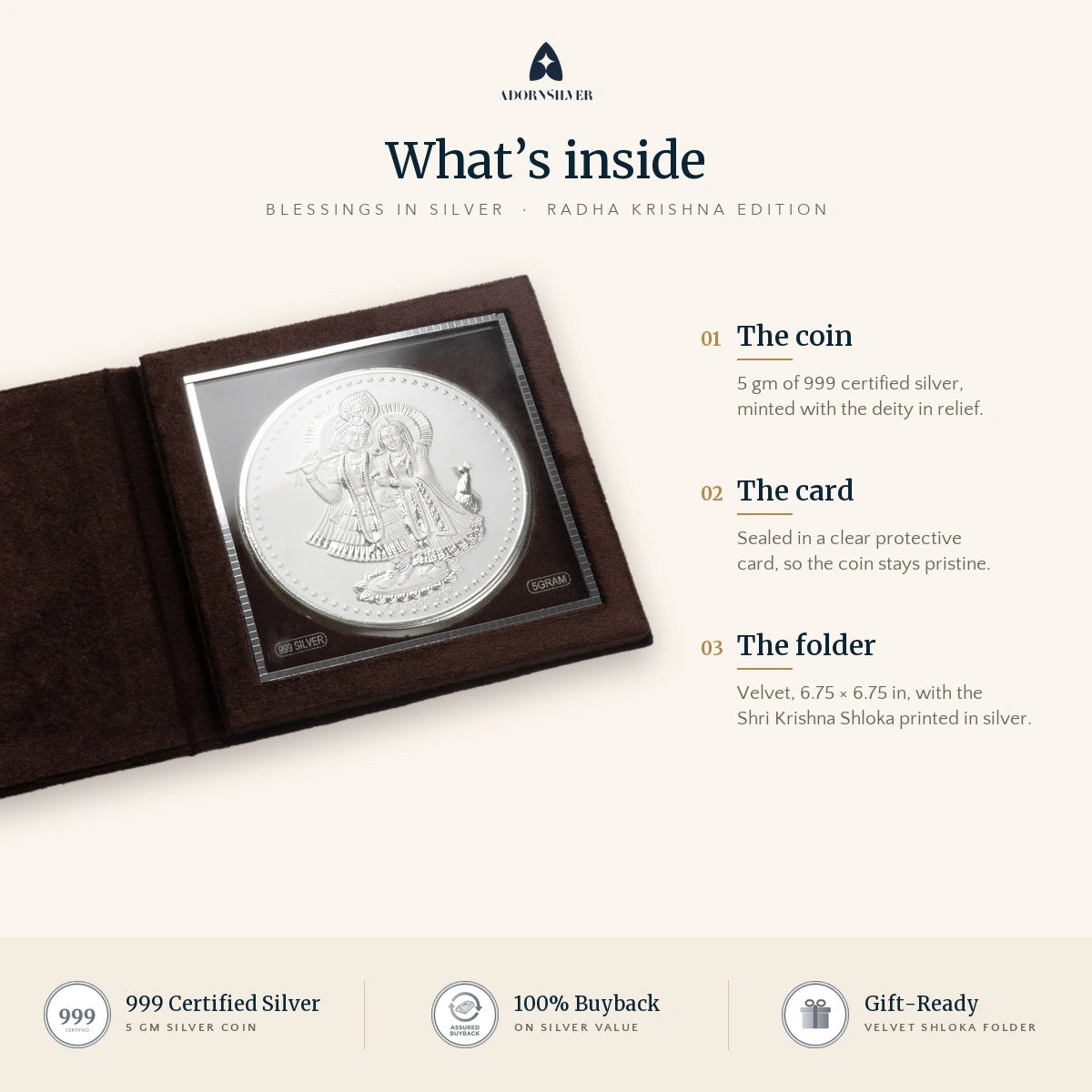What's inside: 5 gm 999 certified silver Radha Krishna coin sealed in a clear card, in a velvet folder printed with the Shri Krishna Shloka